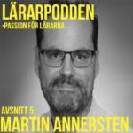 Lärarpodden 5 - Martin Annersten